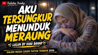 Download lagu AKU TERSUNGKUR MENUNDUK MERAUNG ~ LULUH KHAI BAHAR COVER SLOW BIKIN MERINDING BANGET !!! mp3