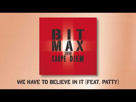 BIT MAX 2018 - We Have to Believe in It (feat. Patty)
