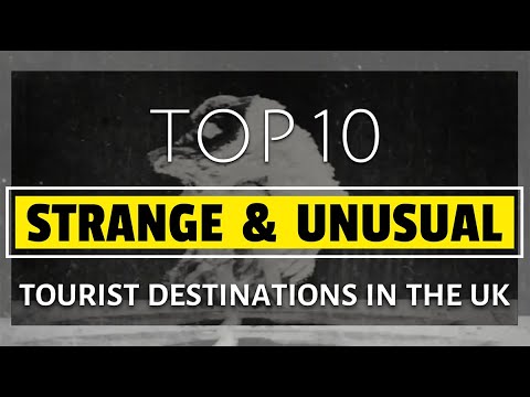 Top 10 Strange and Unusual Tourist Destinations in the UK