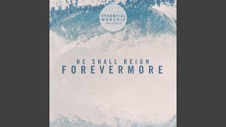 He Shall Reign Forevermore