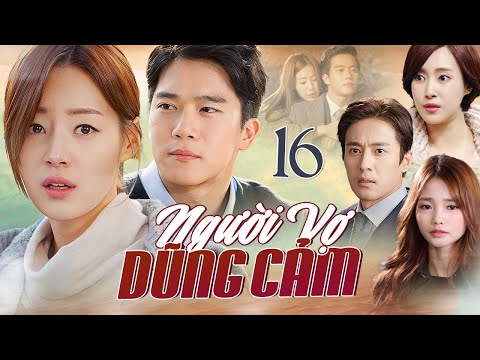 PHIM HÀN QUỐC | NGƯỜI VỢ DŨNG CẢM - Tập 16 | Trọn Bộ Phim Tâm Lý Tình Cảm Lồng Tiếng Mới 2025