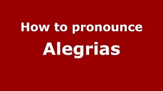 How to pronounce Alegrias