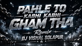 Download lagu Pahle To Kabhi Kabhi Gham Tha - (Dance Mix) - Dj VishaL SoLapur  mp3