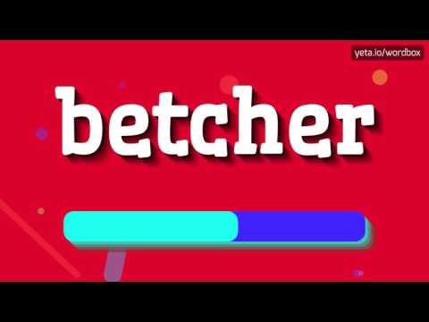 BETCHER - HOW TO PRONOUNCE IT!?