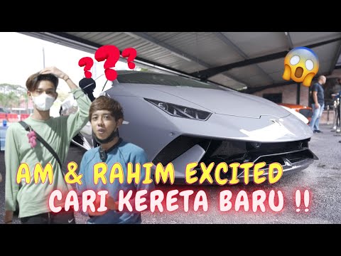 AM & RAHIM EXCITED CARI KERETA BARU !! - FIRST TIME RASA !