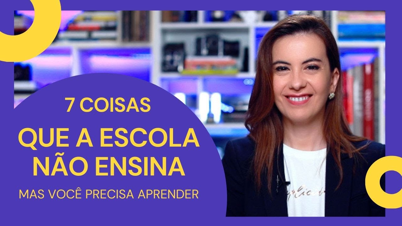 7 coisas que a ESCOLA não ENSINA, mas que devemos aprender!