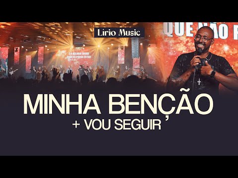MINHA BENÇÃO + VOU SEGUIR (MEDLEY) - Lírio Music