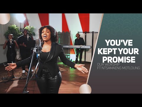 Our Worship ft Ntsamaeng Motloung - You've Kept Your Promise