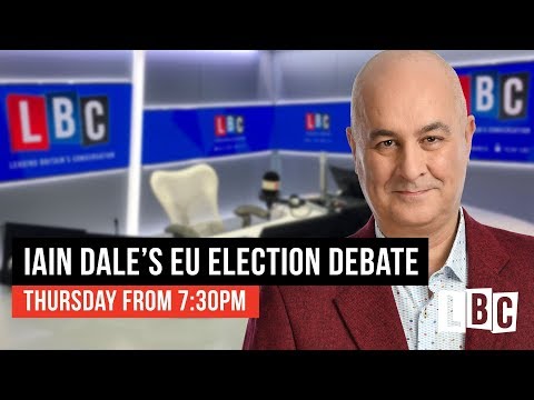 Iain Dale's EU Election Debate: 9th May 2019 - LBC