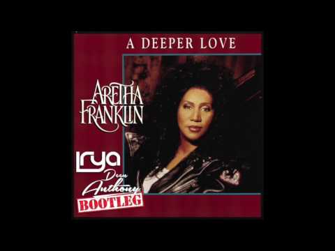 Aretha Franklin - A Deeper Love (Deen Anthony & Lyra Bootleg)