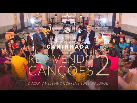 Caminhada - Revivendo Canções 2 - Diác. Nelsinho Corrêa e Eugênio Jorge