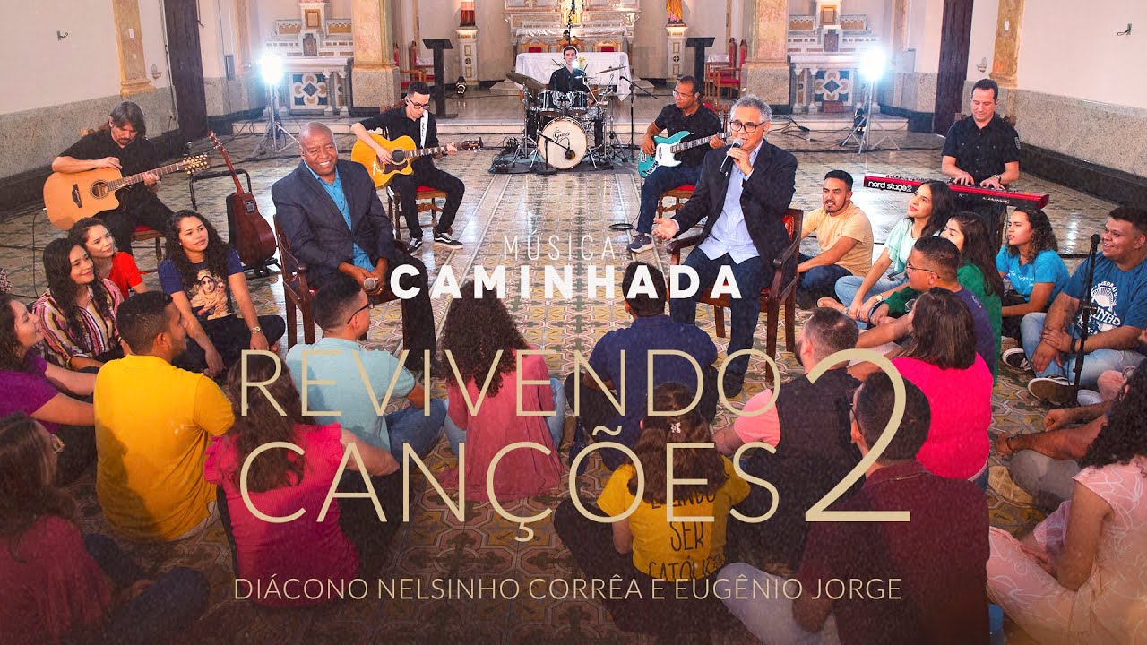 Caminhada - Revivendo Canções 2 - Diác. Nelsinho Corrêa e Eugênio Jorge