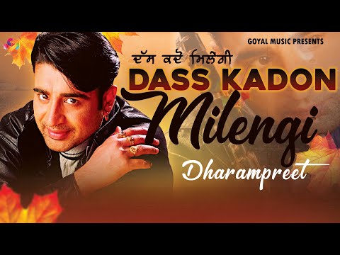 Dharampreet | Dass Kadon Milengi | Goyal Music | Punjabi Sad Song | Dharampreet Sad Song