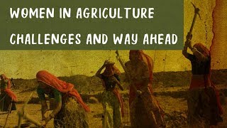 Women in Agriculture : Challenges and Way Ahead