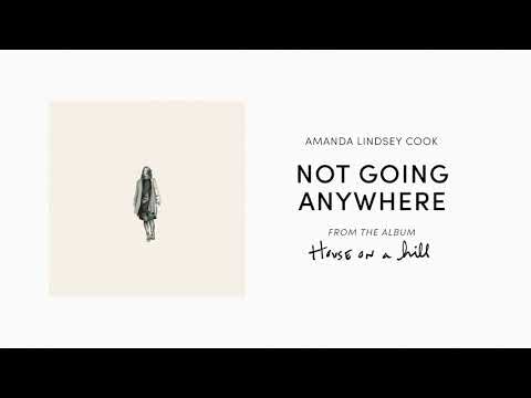 Not Going Anywhere (Official Audio) - Amanda Lindsey Cook | House On A Hill