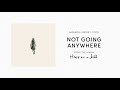 Not Going Anywhere