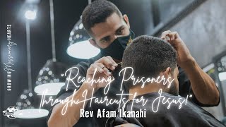 Reaching Prisoners through Haircuts for Jesus! Rev Afam Ikanahi, Missionary to America, Nigeria