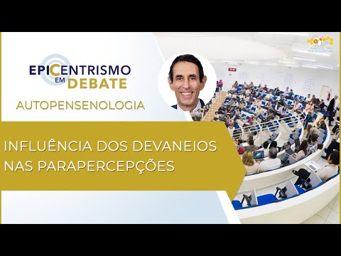 Epicentrismo em Debate 82 - Influência dos Devaneios nas Parapercepções (Autopensenologia)