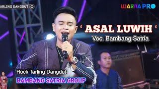 Download lagu ASAL LUWIH - VOC. BAMBANG SATRIA - BAMBANG SATRIA GROUP - ROCK TARLING DANGDUT mp3