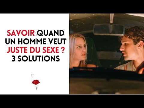 Savoir quand un homme veut juste du sexe ? 3 solutions pour le cerner.