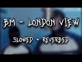 #TPL BM (OTP) - London View (Slowed + Reverb)