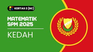 MATEMATIK SPM 2025: KEDAH K2 BAHAGIAN BC