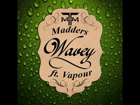 Wavey -  Madders ft MC Vapour