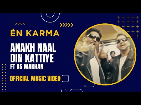 En Karma - Anakh Naal Din Kattiye ft KS Makhan (Official)