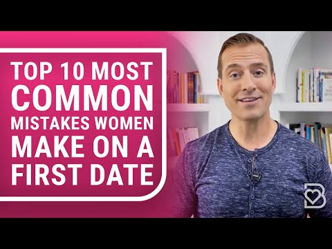 Top 10 Most Common Mistakes Women Make on a First Date (Number 4 RUINS 49% of All First Dates)