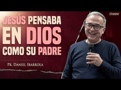 Jesús pensaba en Dios como su Padre | Pr. Daniel Ibarrola