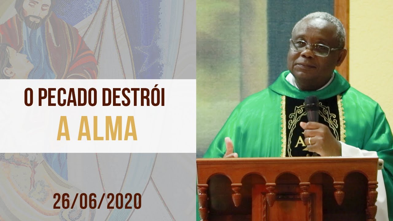 O pecado destrói a alma - Padre José Augusto (26/06/2020)
