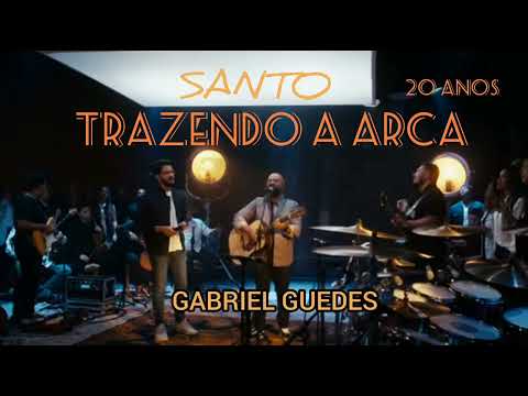 TRAZENDO A ARCA #20 Anos -    SANTO #Gabriel Guedes