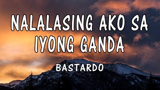 Download lagu Bastardo - Nalalasing Ako Sa Iyong Ganda(Lyrics) mp3
