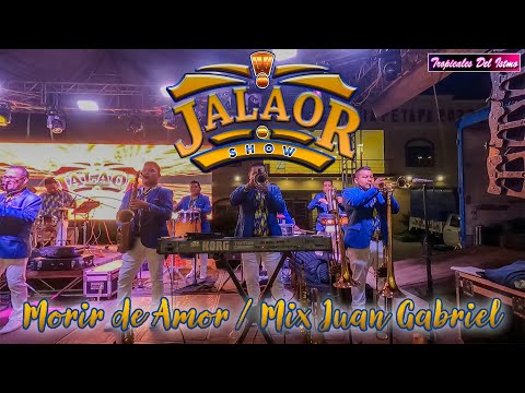 Jalaor Show - Morir de Amor / Mix Juan Gabriel Live Petapa Oaxaca