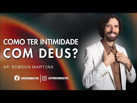 How to have intimacy with God? - Robson Martins