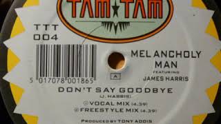 Melancholy Man ‎– Don't Say Goodbye (Freestyle Mix)