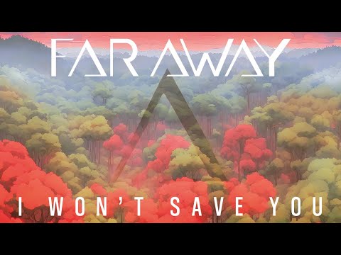 Far Away - I Won't Save You