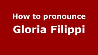 How to pronounce Gloria Filippi
