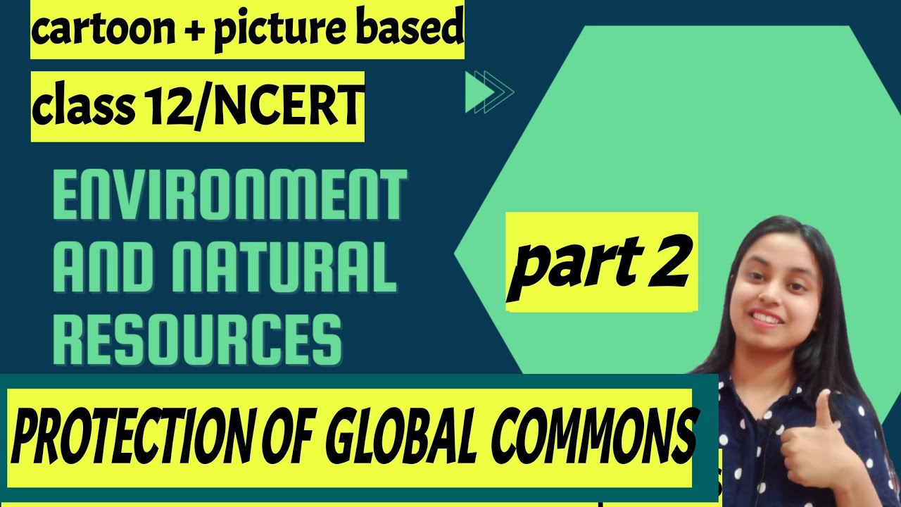 Environment and natural resources|part2|Protection of global commons|class12|polsci