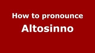 How to pronounce Altosinno