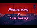 Hotline Bling X Laal Ghaghra Ajwavy Remix Mashup 2022