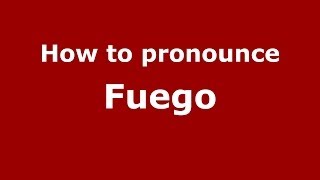 How to pronounce Fuego