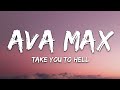 Ava Max - Take You To Hell Lyrics Ava Max - Take You To Hell Lyrics