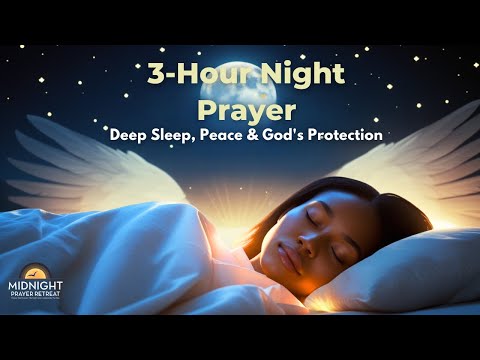 3-HOUR NIGHT PRAYER,  DEEP SLEEP, PEACE & GOD'S PROTECTION