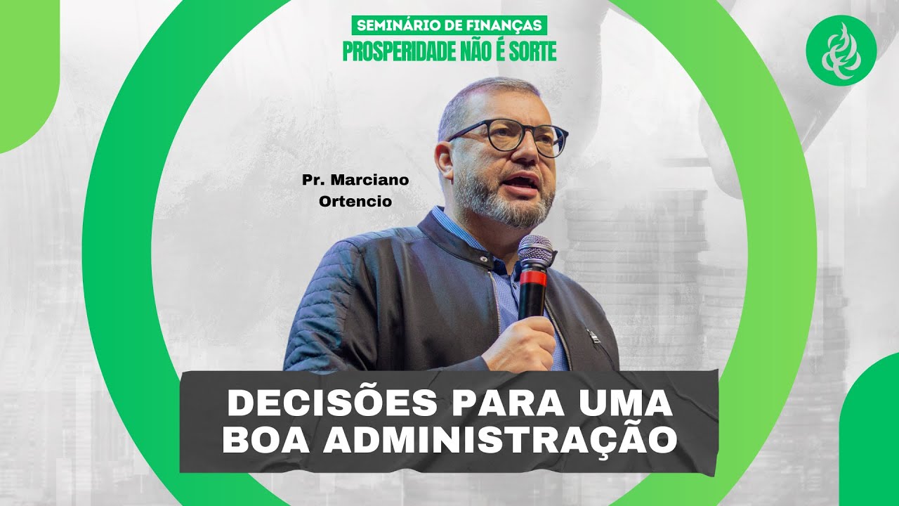 DECISÕES PARA UMA BOA ADMINISTRAÇÃO | Pr. Marciano Ortencio