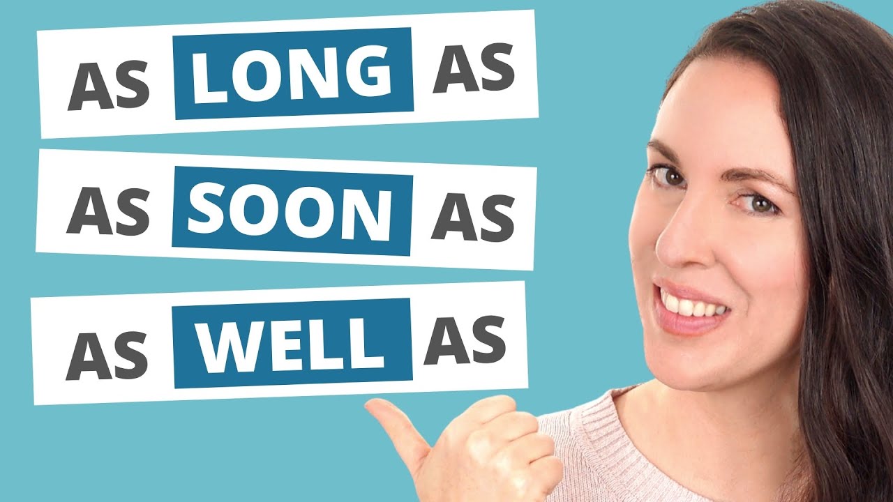 AS LONG AS | AS SOON AS | AS WELL AS  -- What does it mean?