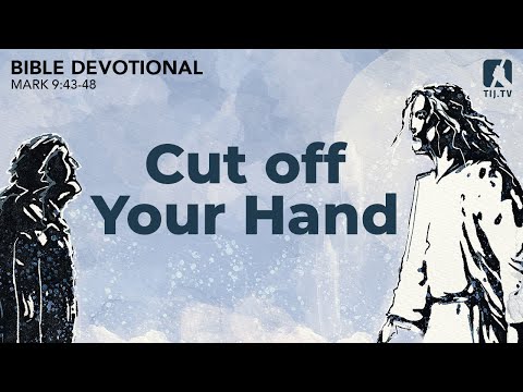 84. Cut Off Your Hand - Mark 9:43-48