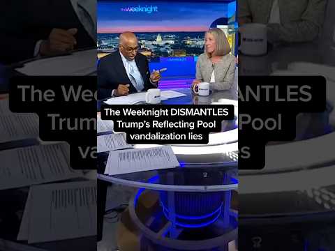 The Weeknight DISMANTLES Trump’s Reflecting Pool vandalization lies