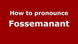 How to pronounce Fossemanant