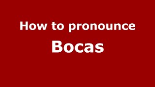 How to pronounce Bocas